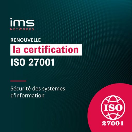 Renouvellement certificat ISO27001 IMS Networks